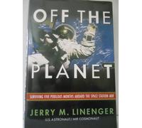 Off The Planet: Surviving Five Perilous Months Aboard The Space Station MIR