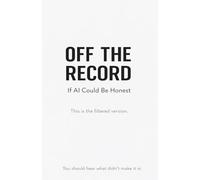OFF THE RECORD: If AI Could Be Honest