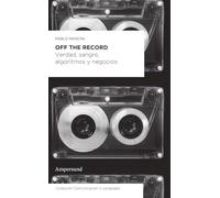 Off the record: Verdad, sangre, algoritmos y negocios