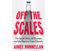Off the Scales: The Inside Story of Ozempic and the Race to Cure Obesity