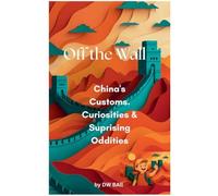 Off the Wall - China's Customs, Curiosities & Surprising Oddities