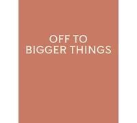 OFF TO BIGGER THINGS: Funny Leaving Gift Notebook | Lined Journal for Coworker Leaving, New Job & Goodbye Gifts | 120 Pages | 7.5 x 9.25 Inches
