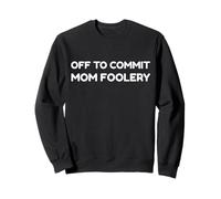 off To Commit Mom Foolery Funny Mother's Day Humor Sarcastic Felpa