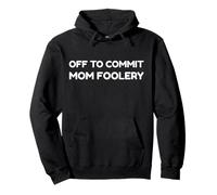 off To Commit Mom Foolery Funny Mother's Day Humor Sarcastic Felpa con Cappuccio