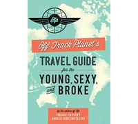 Off Track Planet's Travel Guide for the Young, Sexy, and Broke [Lingua Inglese]