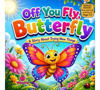 Off You Fly, Butterfly!: A Courageous Rhyming Picture Book About Trying New Things, Building Confidence, and Growing Brave for Kids