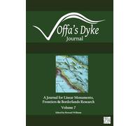 Offa's Dyke Journal: Volume 7 for 2025: A Journal for Linear Monuments, Frontiers and Borderlands Research