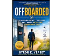 Offboarded: Rebuilding Identity, Purpose, and Career After the Corporate Exit