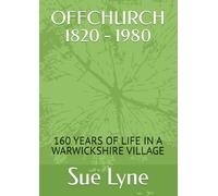 OFFCHURCH 1820 - 1980: 160 YEARS OF LIFE IN A WARWICKSHIRE VILLAGE