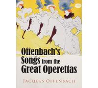 Offenbach's Songs from the Great Operettas: Complete Music for Thirty-Eight Songs from Fourteen Operettas: Complete Original Music for 38 Songs from 14 Operettas