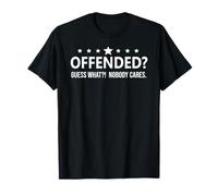Offended Guess What Nobody Cares If You're Offended Freedom Maglietta