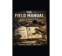Offensive Privacy: The Field Manual