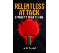 OFFENSIVE TABLE TENNIS: RELENTLESS ATTACK