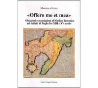 Offero me et mea. Associazione all'ordine teutonico nel baliato di Puglia fra XIII e XV secolo