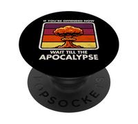 Offeso ora - Aspetta l'Apocalisse - Umorismo oscuro - Nuke PopSockets PopGrip Adesivo