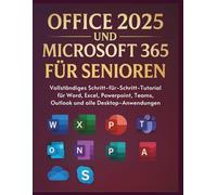 Office 2025 Und Microsoft 365 Für Senioren: Vollständiges Schritt-für-Schritt-Tutorial für Word, Excel, Powerpoint, Teams, Outlook und alle Desktop-Anwendungen
