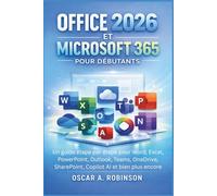 Office 2026 Et Microsoft 365 Pour Débutants: Un guide étape par étape pour Word, Excel, PowerPoint, Outlook, Teams, OneDrive, SharePoint, Copilot AI et bien plus encore