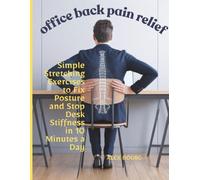 office back pain relief: Simple Stretching Exercises to Fix Posture and Stop Desk Stiffness in 10 Minutes a Day