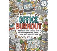 Office Burnout: Adult Coloring Book for Office Workers Featuring Funny Quotes, Sarcasm, Workplace Humor, Coworker Gifts, and Stress Relief