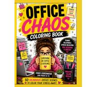 Office Chaos Coloring Book: 50 Hilarious, Relatable & Stress-Relieving Scenes to Color