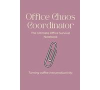 Office Chaos Coordinator: The Ultimate Office Survival Notebook: Dusty Rose Edition - Cute Aesthetic Planner for Organized Professionals.
