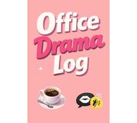 Office Drama Log: Funny Workplace Drama Tracker Logbook: A Logbook Notebook to Record Meetings, Email Wars, Gossip & Coworker Moments
