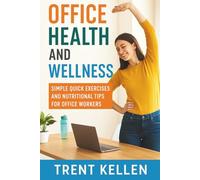 Office Health and Wellness: Simple Quick Exercises and Nutritional Tips for Office Workers