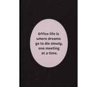 Office life is where dreams go to. Lined Notebook: A sarcastic and funny notebook for office workers and coworkers.