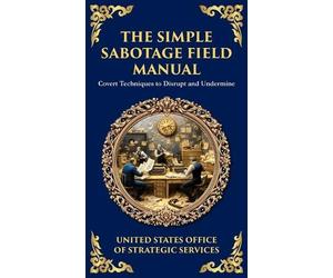 Office Of Strategic Services The Simple Sabotage Field Manual (Copertina rigida)
