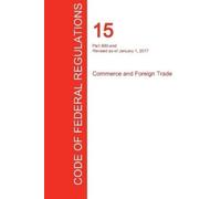 Office of the F CFR 15, Part 800-end, Commerce and Foreign Trade, Ja (Tascabile)