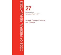 Office of the F CFR 27, Part 400 to End, Alcohol, Tobacco Products a (Tascabile)