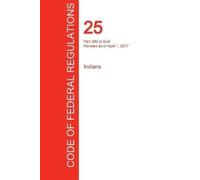 Office of the Feder CFR 25, Part 300 to End, Indians, April 01, 201 (Tascabile)