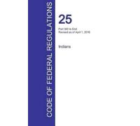 Office of the Feder CFR 25, Part 300 to End, Indians, April 01, 201 (Tascabile)