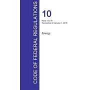 Office of the Federa CFR 10, Parts 1 to 50, Energy, January 01, 2016 (Tascabile)