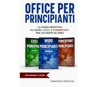 OFFICE PER PRINCIPIANTI: LA GUIDA DEFINITIVA SU WORD, EXCEL E POWERPOINT, PER CHI PARTE DA ZERO!