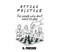 Office Politics For People Who Don’t Want To Play