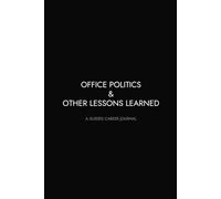 Office Politics & Other Lessons Learned: A Guided Career Journal: 30 Light-hearted but thoughtful prompts to reflect on your job and plan for the future