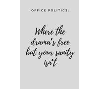Office Politics: Where the drama's free but your sanity isn't: Funny Office Notebook - 6x9 inch Lined Journal for Work, Coworkers, Office Gag Gifts, Secret Santa, Leaving Present