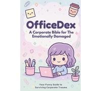 OfficeDex: A Corporate Bible For The Emotionally Damaged