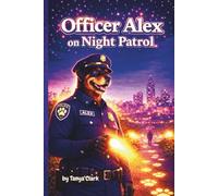 Officer Alex on Night Patrol: A Gentle Bedtime Adventure About Courage, Kindness, and Helping Others: 2