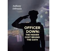 OFFICER DOWN: : THE HIDDEN COST BEHIND THE OATH