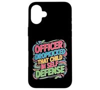 Officer I Dropkicked That Child In Self Defense Custodia per iPhone 16 Plus