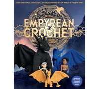 Official Empyrean Crochet: Legends of Basgiath: Make Creatures, Characters, and Relics Inspired by the World of Fourth Wing - Based on the Award-Winning Novels