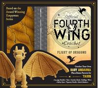 Official Fourth Wing Crochet: Flight of Dragons: Includes All Materials to Crochet Baby Andarna + a Bonus Pattern for Tairn - Based on the New York Times Bestselling Empyrean series