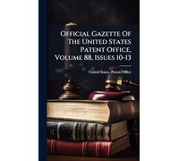 Official Gazette Of The United States Patent Office, Volume 88, Issues 10-13