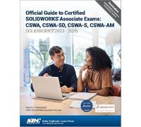 Official Guide to Certified SOLIDWORKS Associate Exams: CSWA, CSWA-SD, CSWA-S, CSWA-AM (SOLIDWORKS 2023-2026)