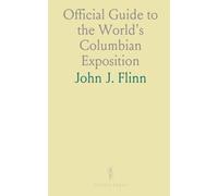 Official Guide to the World's Columbian Exposition: In the City of Chicago, State of Illinois, May 1 to October 26, 1893