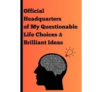 Official Headquarters of My Questionable Life Choices & Brilliant Ideas: Funny Gift Notebook Journal for Family and Friends