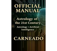 OFFICIAL MANUAL The Astrology of the 21st Century: Astrology + Artificial Intelligence
