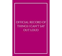 Official Record of Things I Can't Say Out Loud: Funny Sarcastic Gift for Women, Coworkers and HR Professionals, Elegant Pink Lined Journal for Meeting ... 6x9, 120 Pages, Snarky Boss Lady Gift.